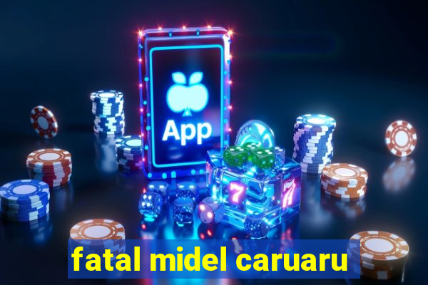 fatal midel caruaru